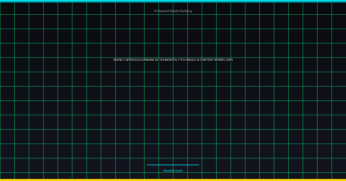 Agency Services: Charging $3K-$15K Monthly to Handle AI Content Workflows