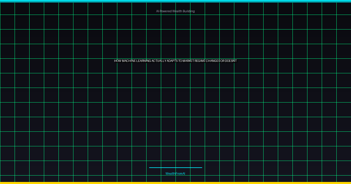 How Machine Learning Actually Adapts to Market Regime Changes (Or Doesn't)