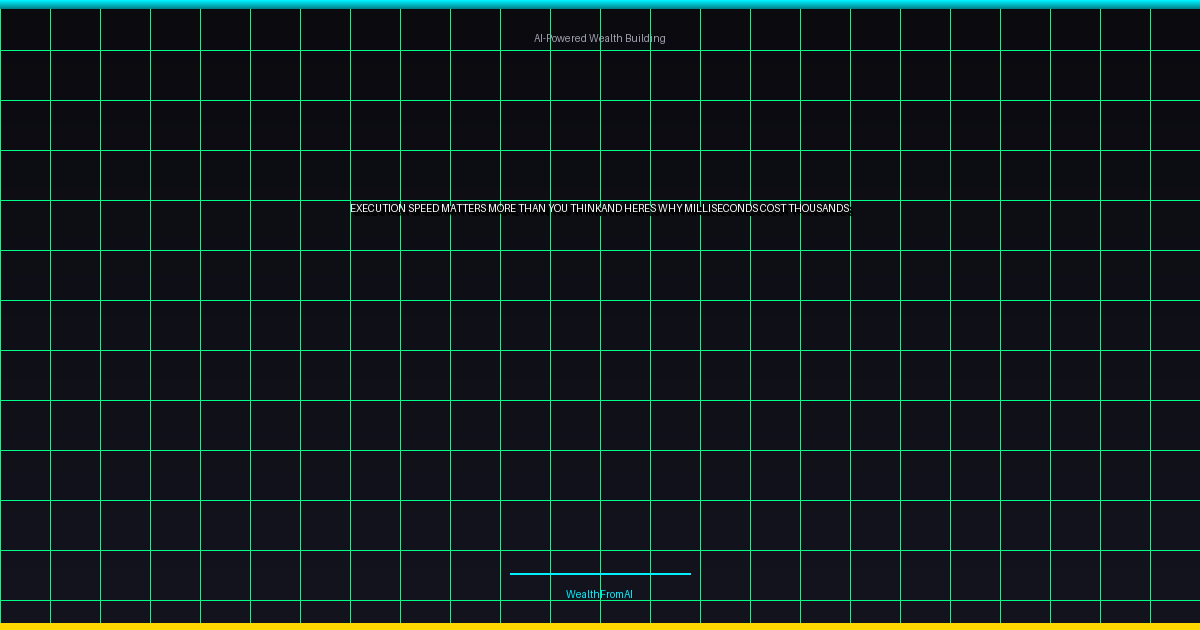 Execution Speed Matters More Than You Think—And Here's Why Milliseconds Cost Thousands