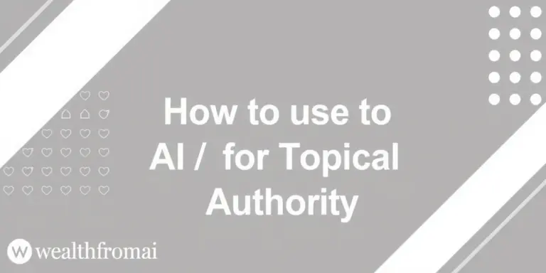 How to Use AI for Topical Authority in 2025 2 How to Use AI for Topical Authority in 2025 (58 chars, informational) - wealthfromai