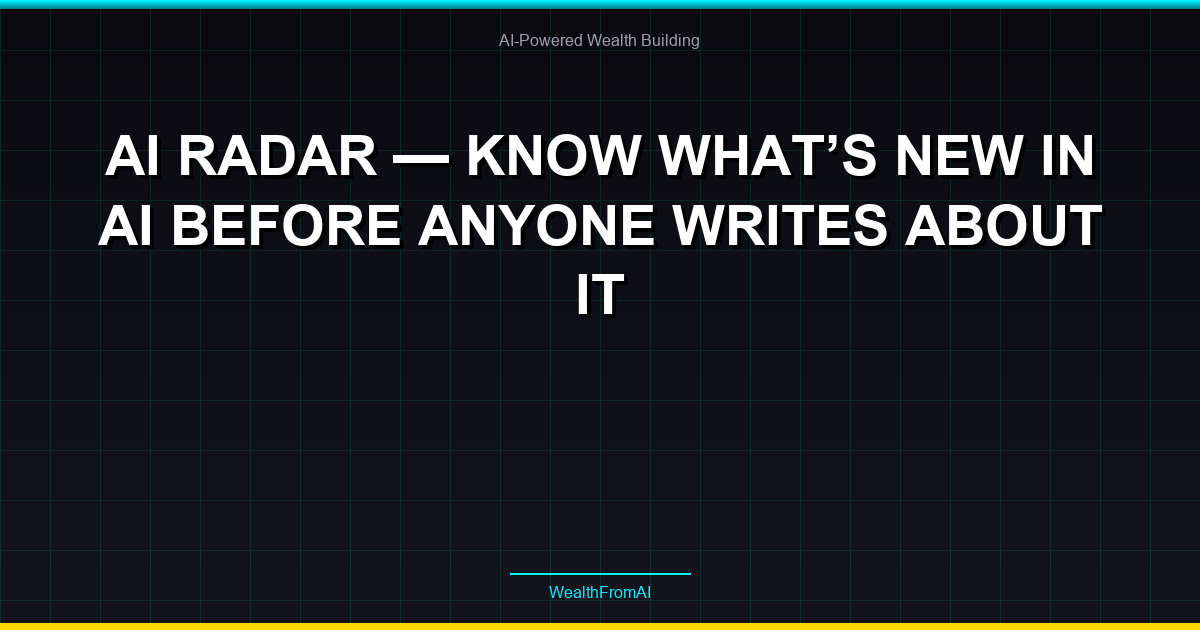 AI Radar — Know What's New in AI Before Anyone Writes About It 8 AI Radar — Know What’s New in AI Before Anyone Writes About It