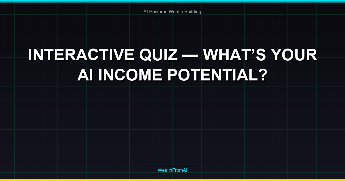 Interactive Quiz — What's Your AI Income Potential? 26 Interactive Quiz — What’s Your AI Income Potential?
