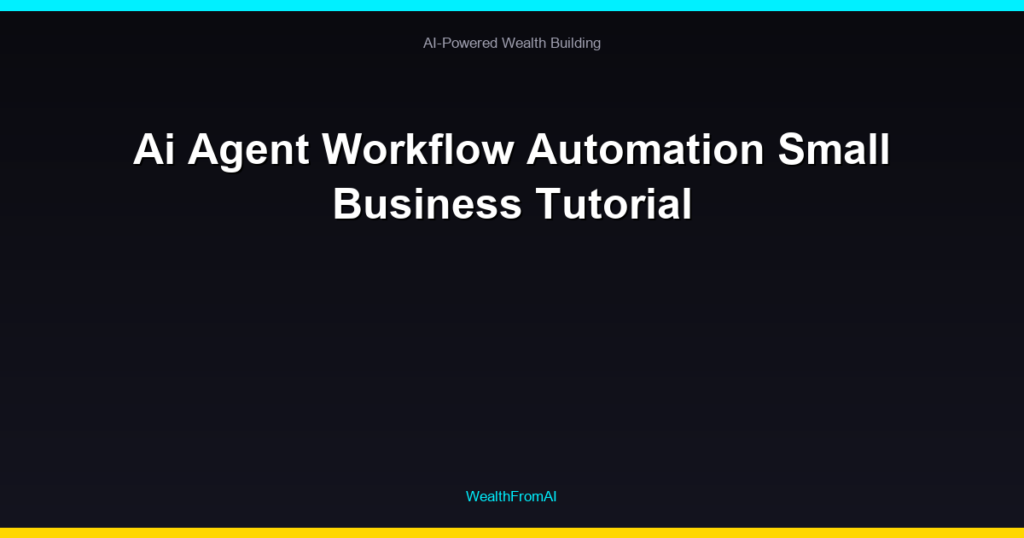 Ai Agent Workflow Automation Small Business Tutorial
