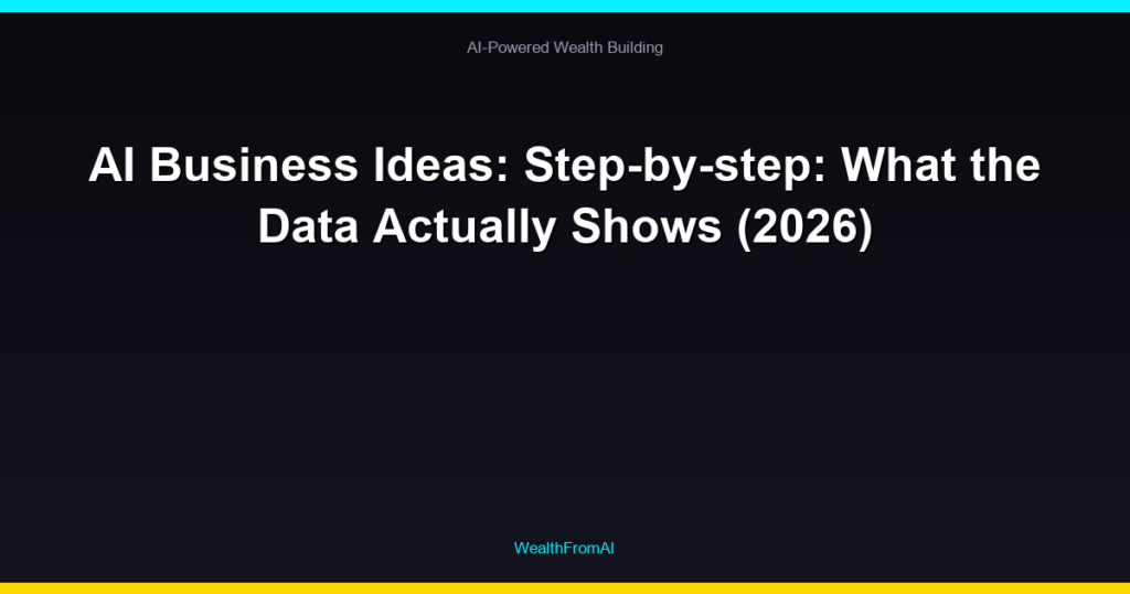 AI Business Ideas: Step-by-step: What the Data Actually Shows (2026)