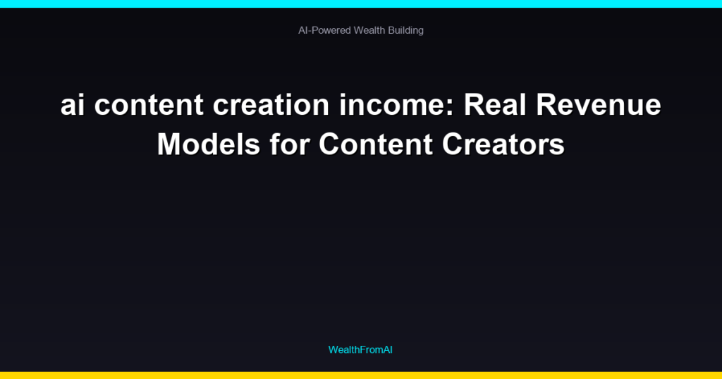ai content creation income: Real Revenue Models for Content Creators