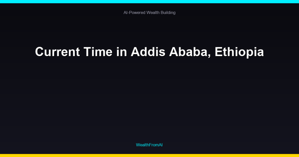 Current Time in Addis Ababa, Ethiopia