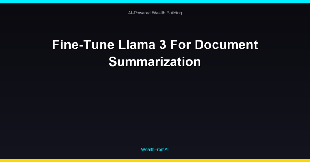 Fine-Tune Llama 3 For Document Summarization