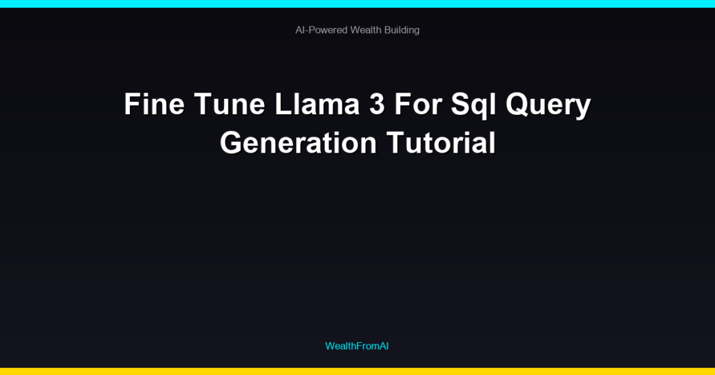 Fine Tune Llama 3 For Sql Query Generation Tutorial