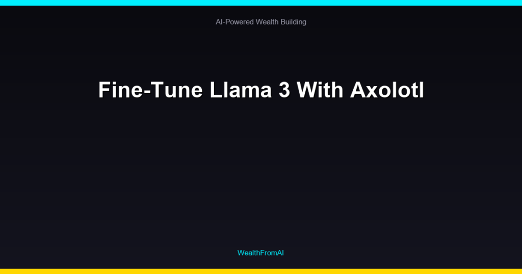 Fine-Tune Llama 3 With Axolotl
