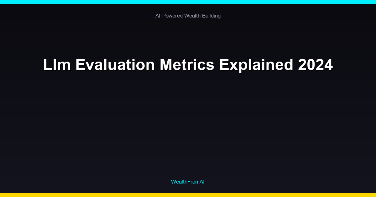 Llm Evaluation Metrics Explained 2024