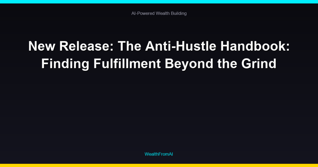 New Release: The Anti-Hustle Handbook: Finding Fulfillment Beyond the Grind