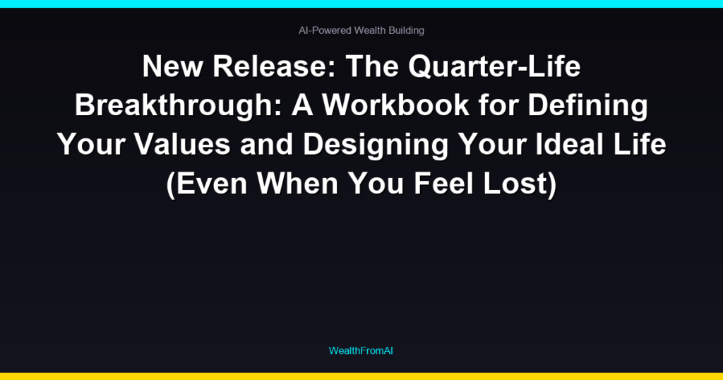 New Release: The Quarter-Life Breakthrough: A Workbook for Defining Your Values and Designing Your Ideal Life (Even When You Feel Lost)