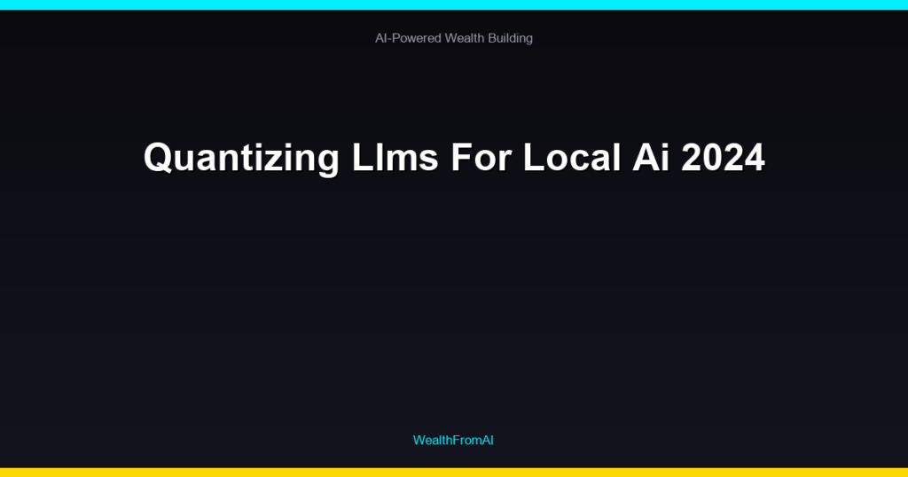 Quantizing Llms For Local Ai 2024