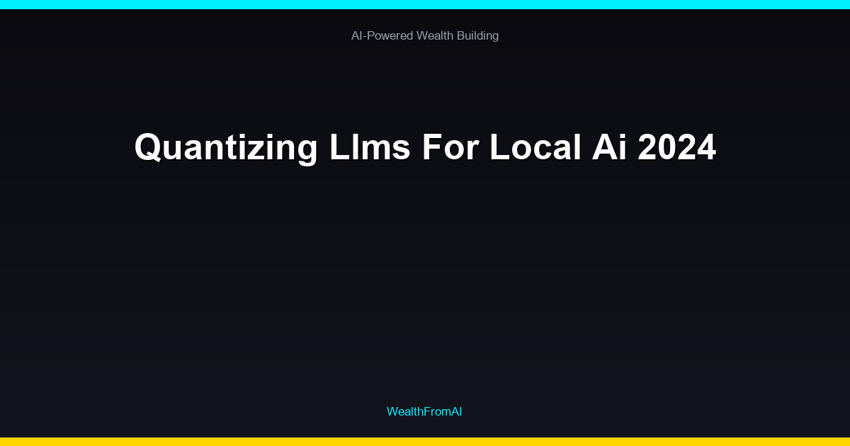 Quantizing Llms For Local Ai 2024