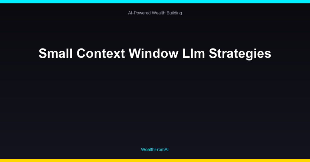 Small Context Window Llm Strategies