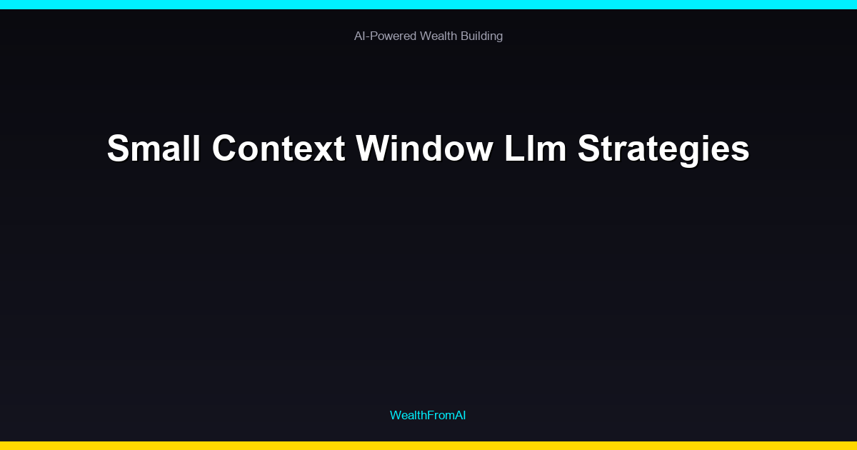Small Context Window Llm Strategies
