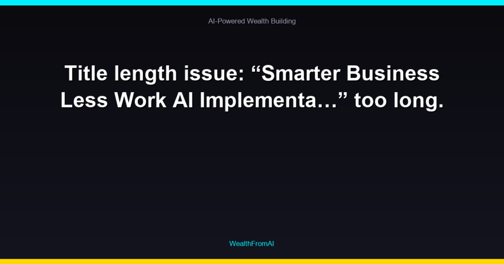 Title length issue: “Smarter Business Less Work AI Implementa…” too long.