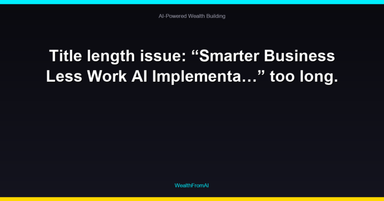 Smarter Business, Less Work: An AI Implementation Guide 71 Title length issue: “Smarter Business Less Work AI Implementa…” too long.